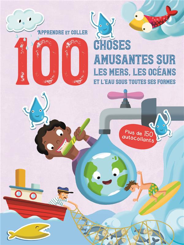 LES MERS, LES OCEANS ET L'EAU SOUS TOUTES SES FORMES - APPRENDRE ET COLLER 100 CHOSES AMUSANTES SUR