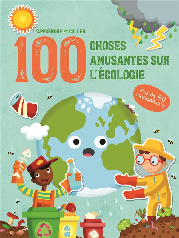 L'ECOLOGIE - APPRENDRE ET COLLER 100 CHOSES AMUSANTES SUR - PLUS DE 150 AUTOCOLLANTS