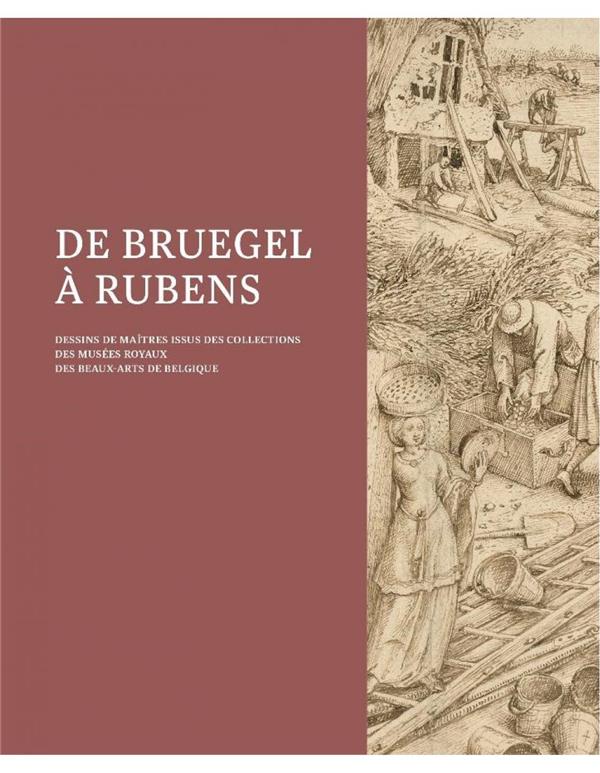 DE BRUEGEL A RUBENS - DESSINS DE MAITRES ISSUS DES COLLECTIONS DES MUSEES ROYAUX DE BELGIQUE