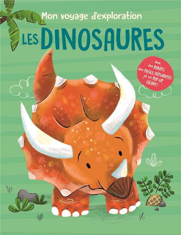 MON VOYAGE D'EXPLORATION LES DINOSAURES - AVEC DES RABATS, DES PAGES DEPLIANTES ET UN POP-UP GEANT