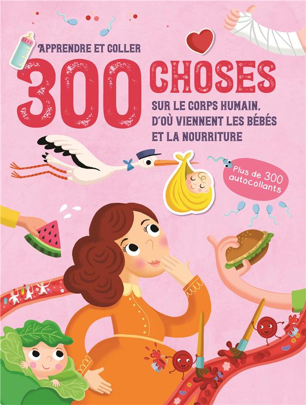 300 CHOSES SUR LE CORPS HUMAIN, D'OU VIENNENT LES BEBES ET LA NOURRITURE - APPRENDRE ET COLLER