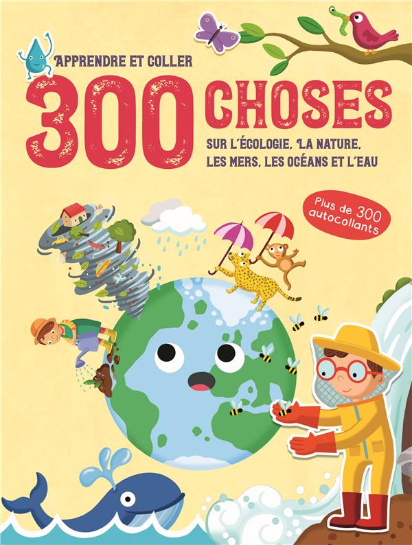 300 CHOSES SUR L'ECOLOGIE, LA NATURE, LES MERS, LES OCEANS ET L'EAU - APPRENDRE ET COLLER