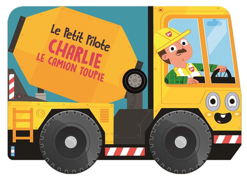 CHARLIE LE CAMION TOUPIE - LE PETIT PILOTE