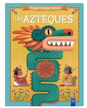 LES AZTEQUES - VOYAGE A TRAVERS L'HISTOIRE