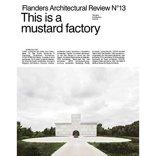 THIS IS A MUSTARD FACTORY - FLANDERS ARCHITECTURAL REVIEW N 13
