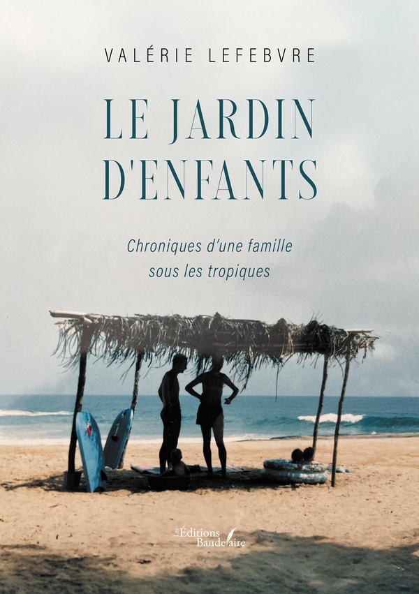 LE JARDIN D'ENFANTS - CHRONIQUES D'UNE FAMILLE SOUS LES TROPIQUES