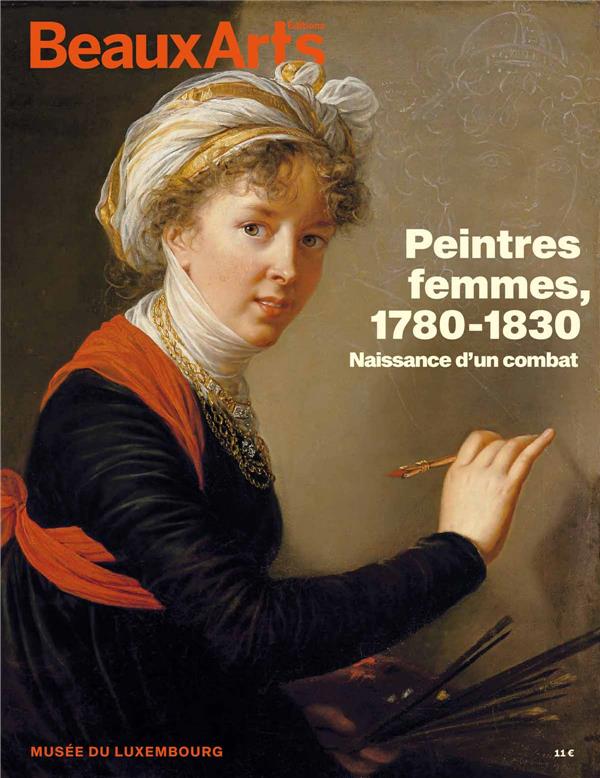 PEINTRES FEMMES, 1780 1830. NAISSANCE D'UN COMBAT - AU MUSEE DU LUXEMBOURG