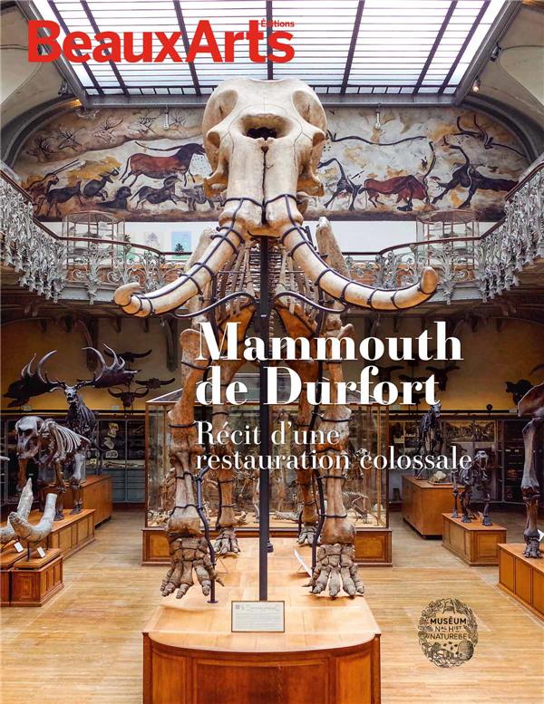 MAMMOUTH DE DURFORT, RECIT D'UNE RESTAURATION COLOSSALE - AU MUSEUM NATIONAL D'HISTOIRE NATURELLE -