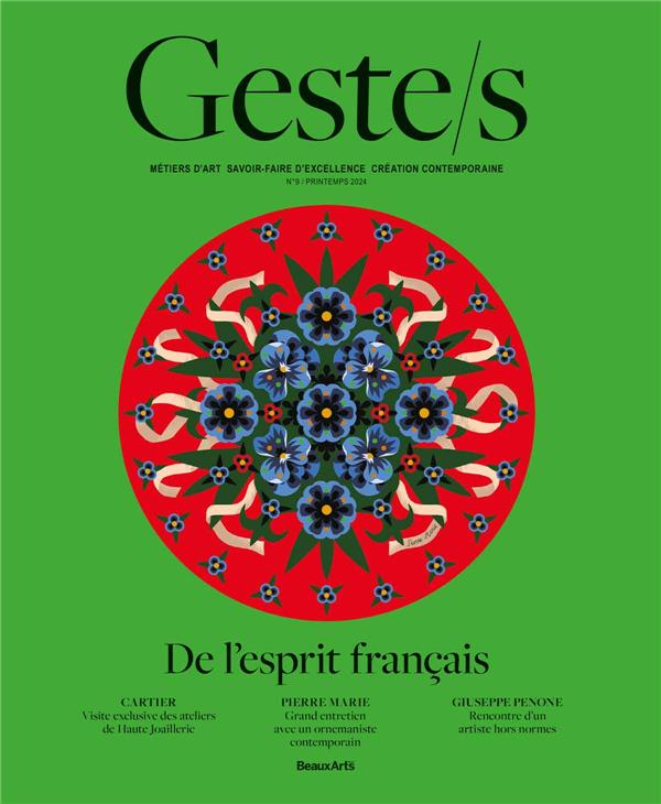 GESTE/S : DE L ESPRIT FRANCAIS - METIERS D'ART, SAVOIR-FAIRE D'EXCELLENCE, CREATION CONTEMPORAINE