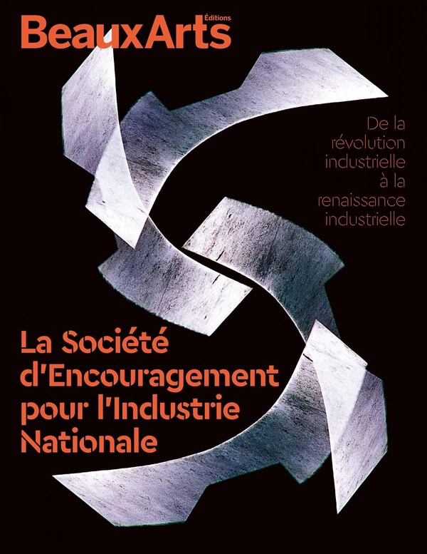 LA SOCIETE DENCOURAGEMENT POUR LINDUSTRIE NATIONALE - DE LA REVOLUTION INDUSTRIELLE A LA RENAISSANCE