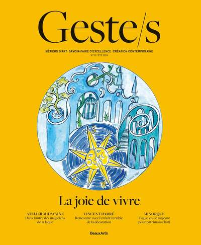 GESTE/S : LA JOIE DE VIVRE - METIERS DART, SAVOIR-FAIRE D'EXCELLENCE, CREATION CONTEMPORAINE