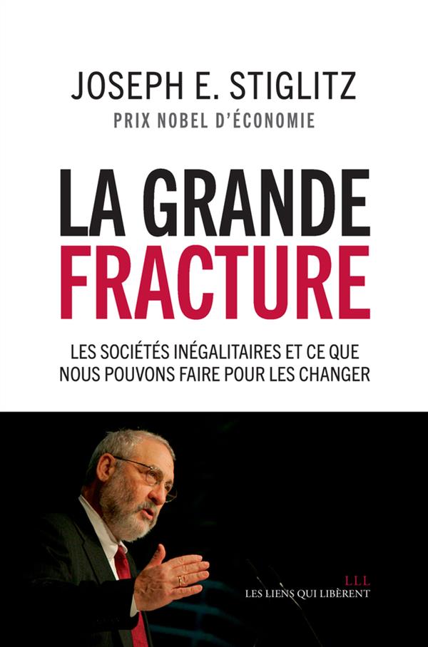 LA GRANDE FRACTURE - LES SOCIETES INEGALITAIRES ET CE QUE NOUS POUVONS FAIRE POUR LES CHANGER