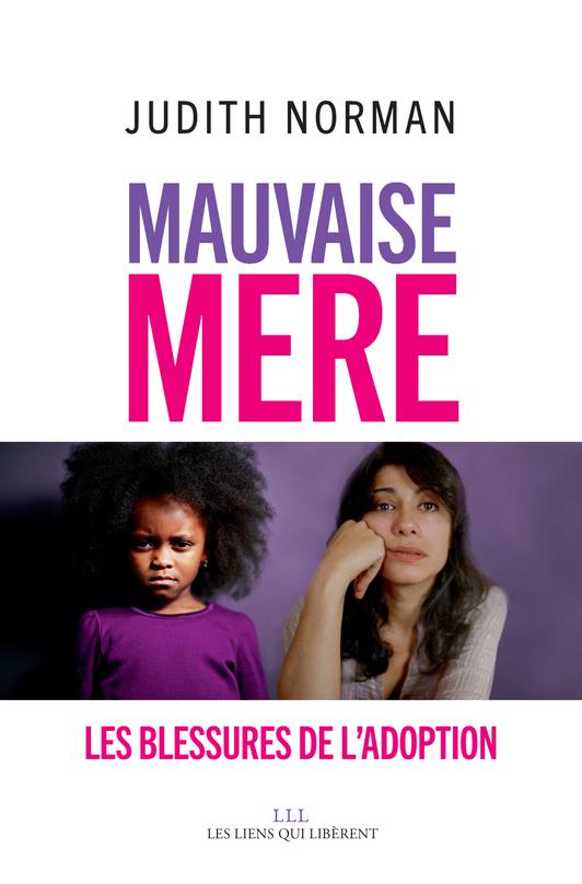 MAUVAISE MERE - LES BLESSURES DE L'ADOPTION