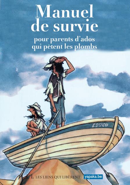 MANUEL DE SURVIE POUR PARENTS D'ADOS QUI PETENT LES PLOMBS