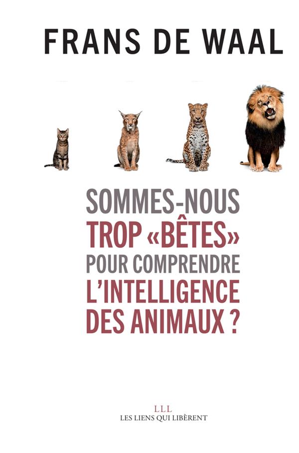 SOMMES-NOUS TROP  BETES  POUR COMPRENDRE L'INTELLIGENCE DES ANIMAUX ?