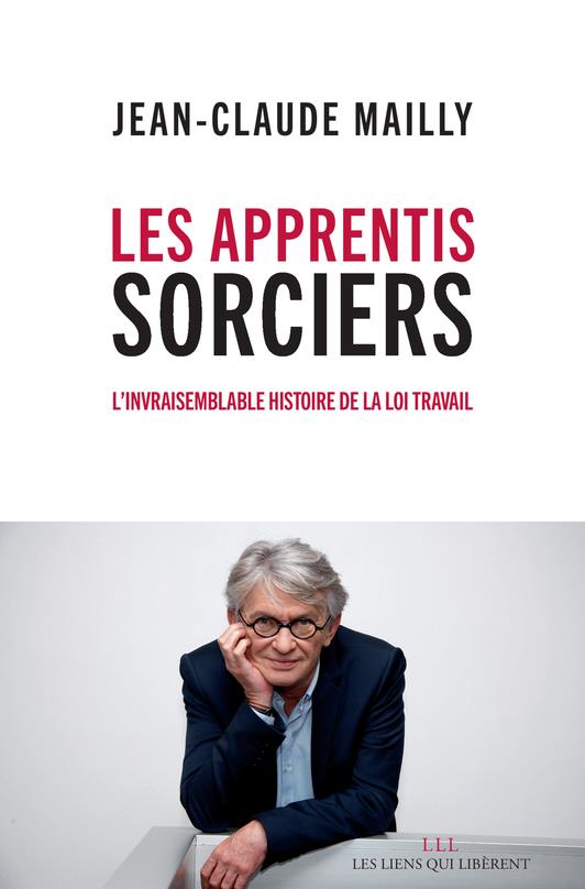 LES APPRENTIS SORCIERS - L'INVRAISEMBLABLE HISTOIRE DE LA LOI TRAVAIL