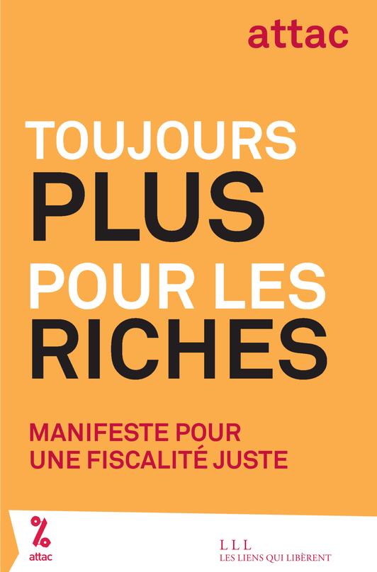 TOUJOURS PLUS POUR LES RICHES - MANIFESTE POUR UNE FISCALITE JUSTE