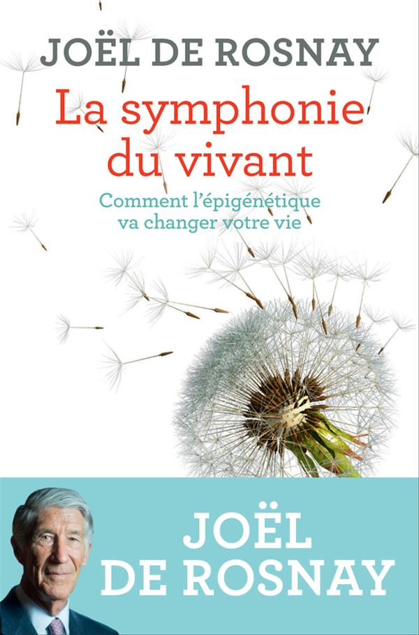 LA SYMPHONIE DU VIVANT - COMMENT L'EPIGENETIQUE VA CHANGER VOTRE VIE