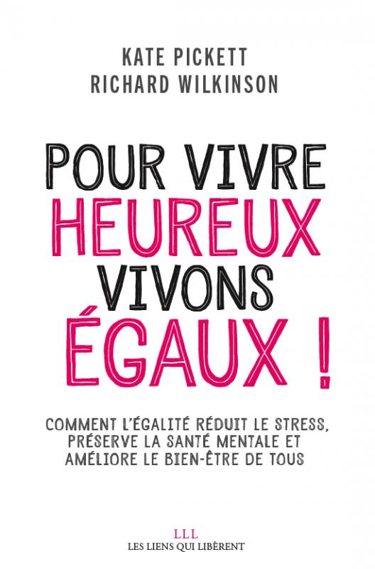 POUR VIVRE HEUREUX, VIVONS EGAUX ! - COMMENT L'EGALITE REDUIT LE STRESS, PRESERVE LA SANTE MENTALES