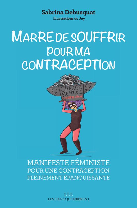 MARRE DE SOUFFRIR POUR MA CONTRACEPTION ! - MANIFESTE FEMINISTE POUR UNE CONTRACEPTION PLEINEMENT EP