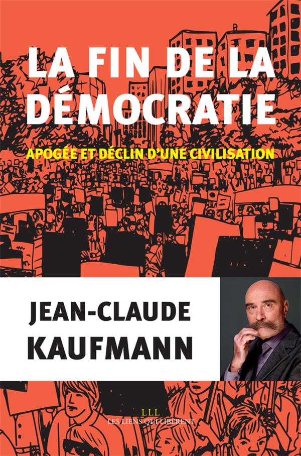 LA FIN DE LA DEMOCRATIE - APOGEE ET DECLIN D'UNE CIVILISATION