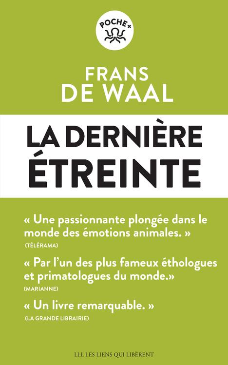 LA DERNIERE ETREINTE - LE MONDE FABULEUX DES EMOTIONS ANIMALES... ET CE QU'IL REVELE DE NOUS