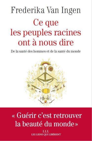 CE QUE LES PEUPLES RACINES ONT A NOUS DIRE - DE LA SANTE DES HOMMES ET DE SANTE DU MONDE