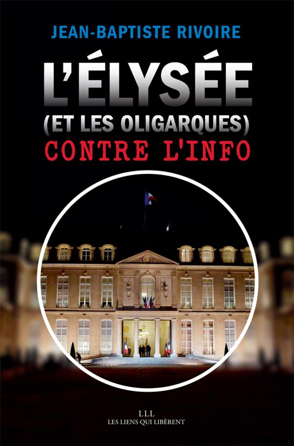 L'ELYSEE (ET LES OLIGARQUES) CONTRE L'INFO