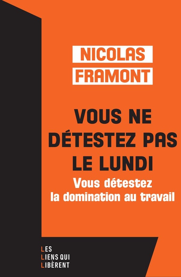 VOUS NE DETESTEZ PAS LE LUNDI ... - ... MAIS VOUS DETESTEZ LA DOMINATION AU TRAVAIL