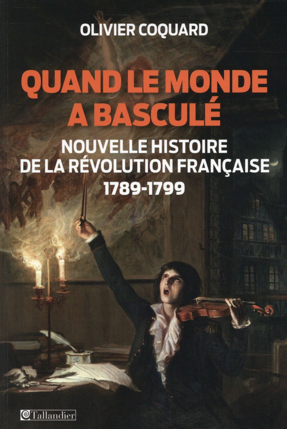 QUAND LE MONDE A BASCULE - NOUVELLE HISTOIRE DE LA REVOLUTION FRANCAISE 1789-1799