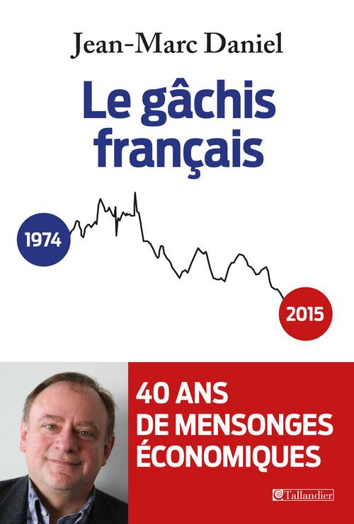 LE GACHIS FRANCAIS - 40 ANS DE MENSONGES ECONOMIQUES