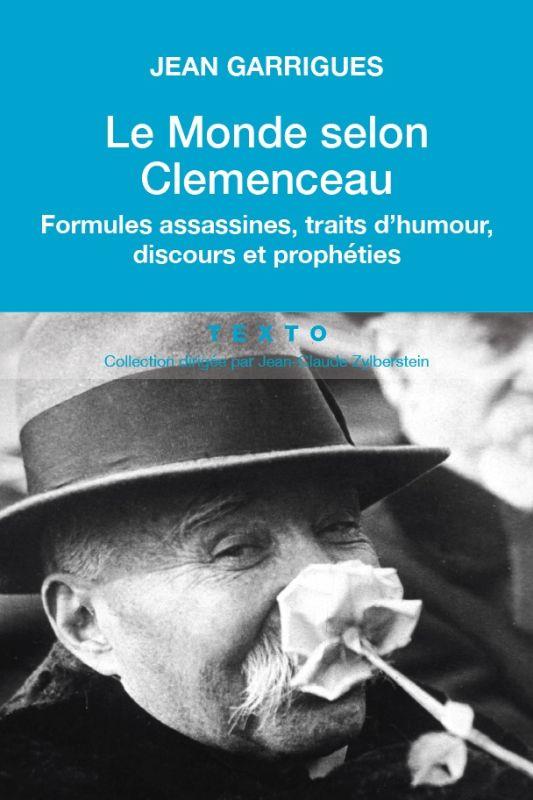 LE MONDE SELON CLEMENCEAU - FORMULES ASSASSINES,TRAITS D'HUMOUR, DISCOURS ET PROPHETIES