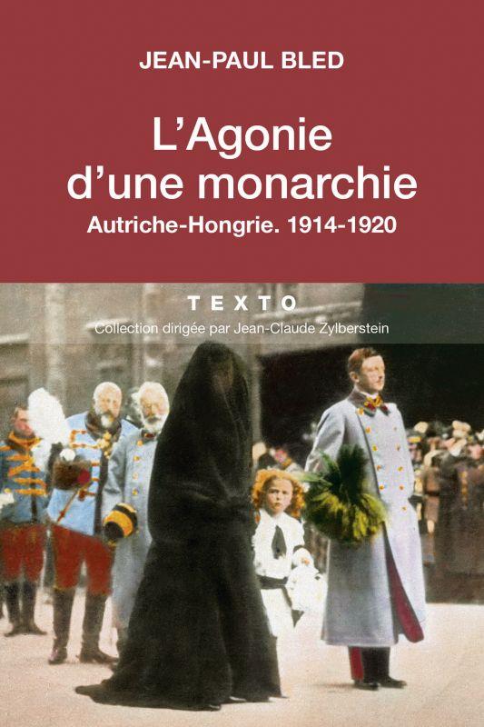 L'AGONIE D'UNE MONARCHIE - AUTRICHE-HONGRIE. 1914-1920