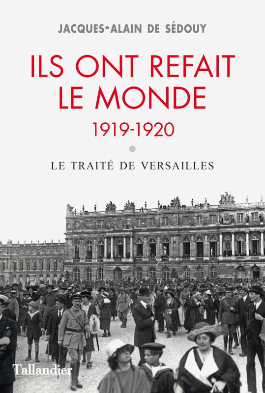 ILS ONT REFAIT LE MONDE. 1919-1920 - LE TRAITE DE VERSAILLES