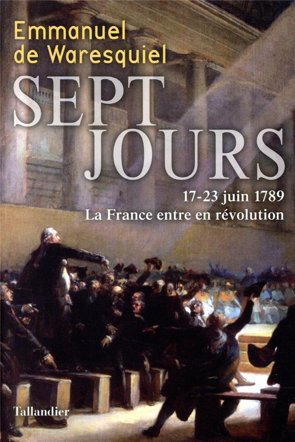 SEPT JOURS - 17-23 JUIN 1789 LA FRANCE ENTRE EN REVOLUTION