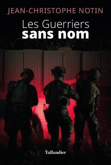 LES GUERRIERS SANS NOM - IMMERSION DANS LE MONDE CONFIDENTIEL DES FORCES SPECIALES