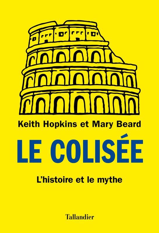 LE COLISEE - L'HISTOIRE ET LE MYTHE
