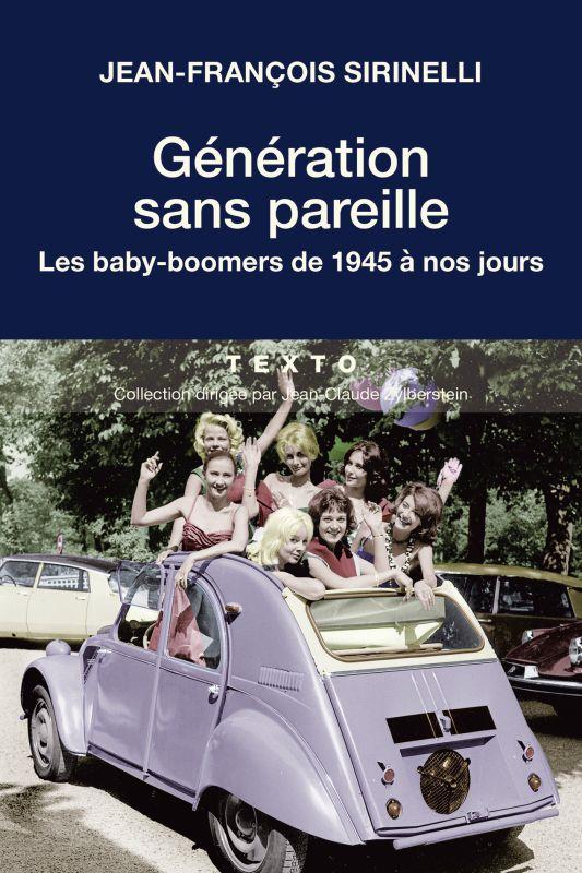 GENERATION SANS PAREILLE - LES BABY BOOMERS DE 1945 A NOS JOURS
