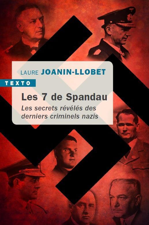 LES 7 DE SPANDAU - LES SECRETS REVELES DES DERNIERS CRIMINELS NAZIS