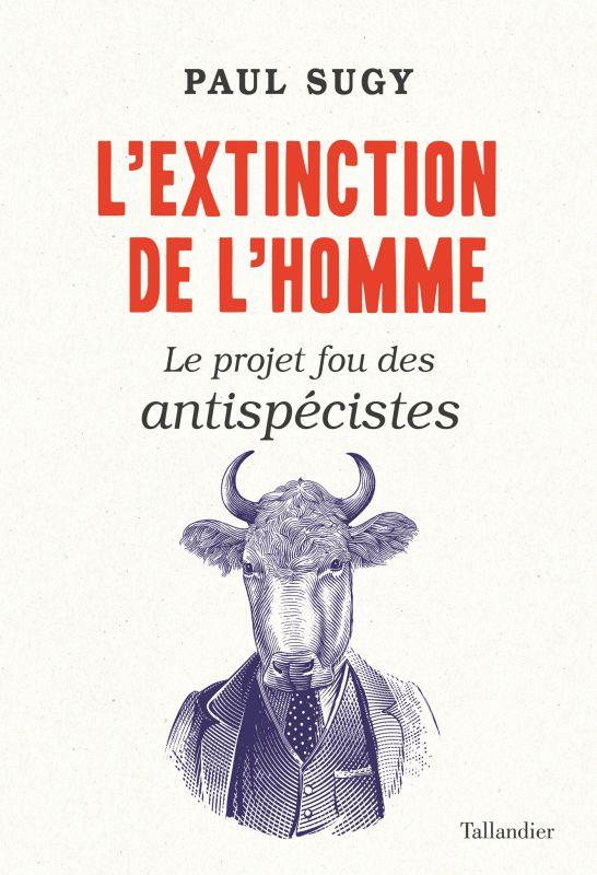 L'EXTINCTION DE L'HOMME - LE  PROJET FOU DES ANTISPECISTES