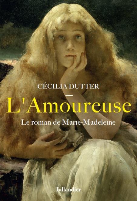 L'AMOUREUSE - LE ROMAN DE MARIE-MADELEINE