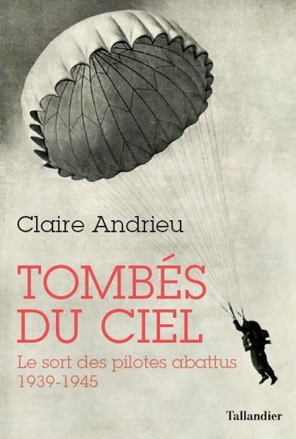 TOMBES DU CIEL - LE SORT DES PILOTES ABATTUS EN EUROPE 1939-1945