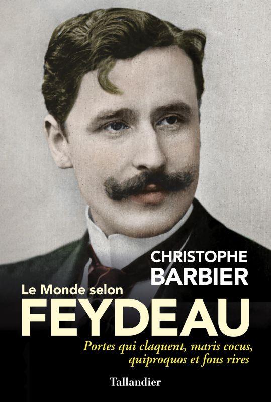 LE MONDE SELON FEYDEAU - PORTES QUI CLAQUENT, MARIS COCUS, QUIPROQUOS ET FOUS RIRES