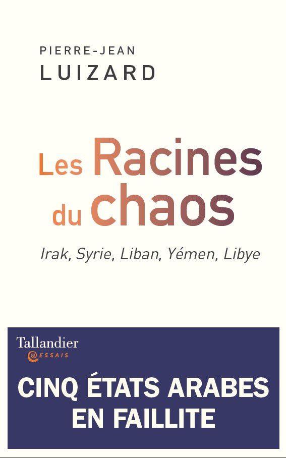 LES RACINES DU CHAOS - IRAK, SYRIE, LIBAN, YEMEN, LIBYE, CINQ ETATS ARABES EN FAILLITE