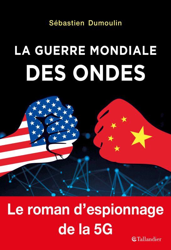 LA GUERRE MONDIALE DES ONDES - LE ROMAN D'ESPIONNAGE DE LA 5G