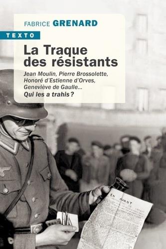 LA TRAQUE DES RESISTANTS - JEAN MOULIN, PIERRE BROSSOLETTE, HONORE D'ESTIENNE D'ORVES, GENEVIEVE DE