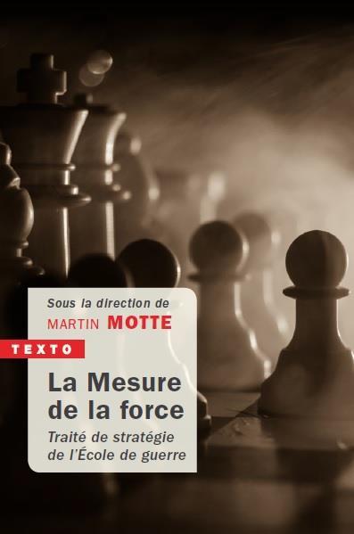 LA MESURE DE LA FORCE - TRAITE DE STRATEGIE DE L'ECOLE DE GUERRE