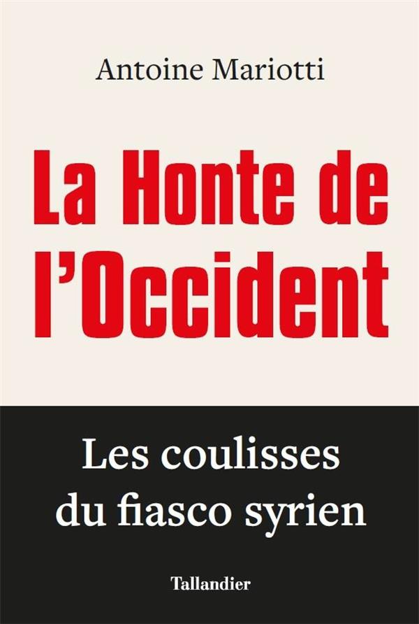 LA HONTE DE L'OCCIDENT - LES COULISSES DU FIASCO SYRIEN