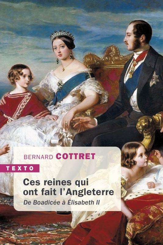 CES REINES QUI ONT FAIT L'ANGLETERRE - DE BOADICEE A ELISABETH II