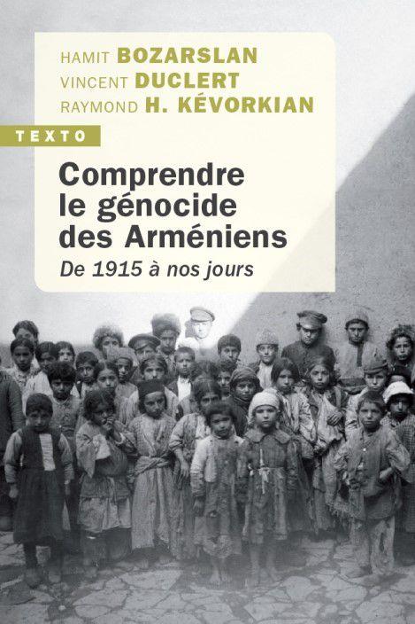 COMPRENDRE LE GENOCIDE DES ARMENIENS - DE 1915 A NOS JOURS